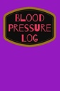 Blood Pressure Log: Controlling Blood Measurements, Monitoring Of Hypertension, Blood Pressure Log. 2