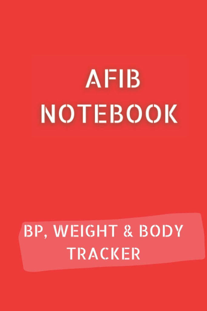 AFIB JOURNAL con 10pg Blood Pressure Log, 12pg Weight Tracker y 68pg Body Measurements Tracker. 6x9 en 120 páginas en total: Palpitations Notebook para documentar su progreso