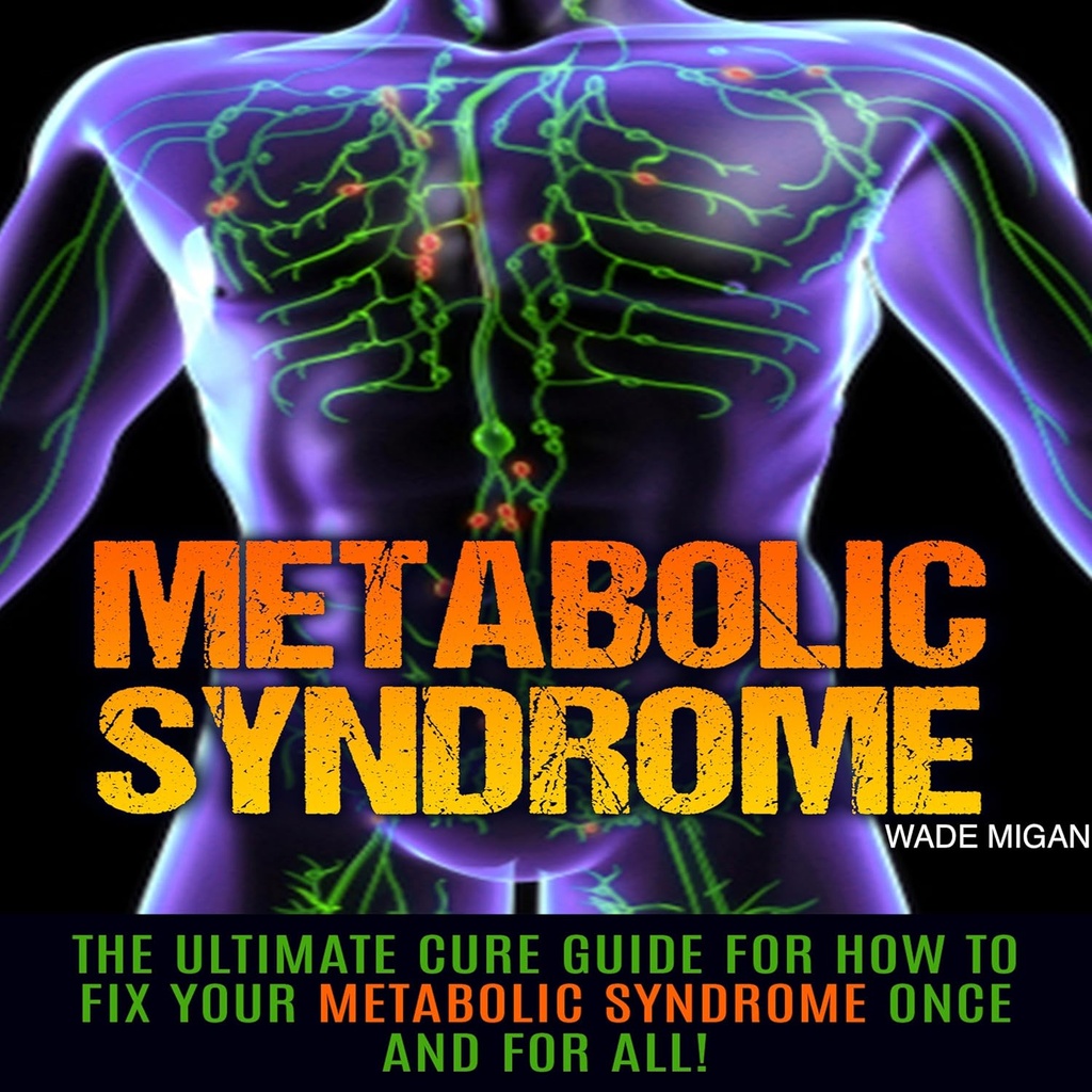 Síndrome metabólico: La Guía de Cure Final para Cómo Fijar Su Síndrome Metabólico Una vez por Todas!