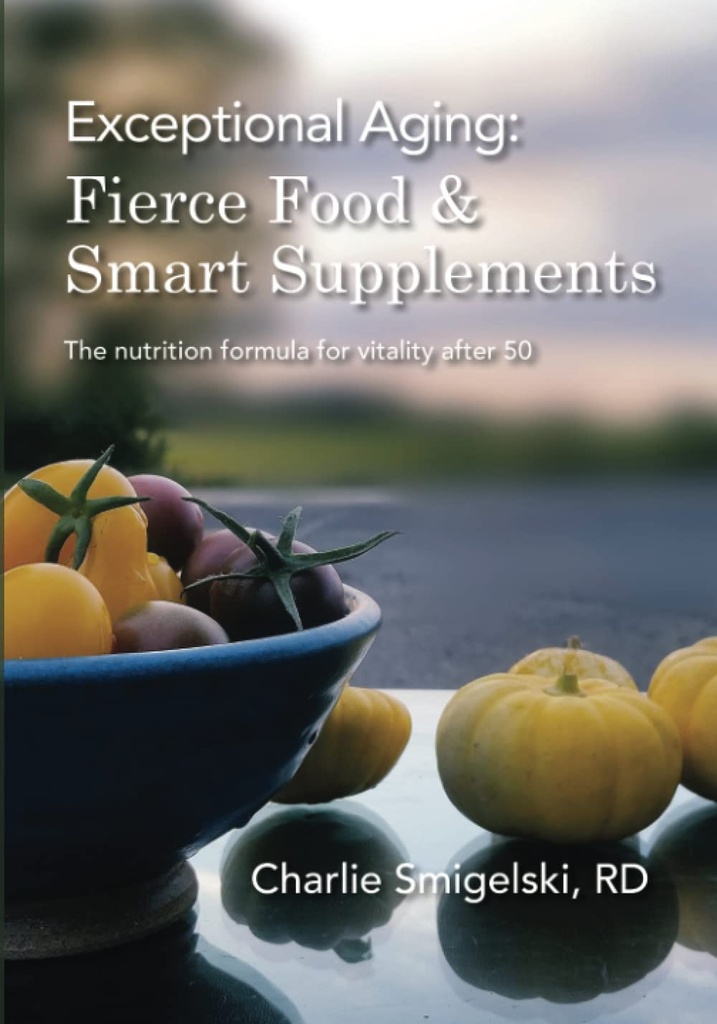 Envejecimiento excepcional: Fierce Food & Smart Supplements.: La fórmula nutricional para la vitalidad después de 50