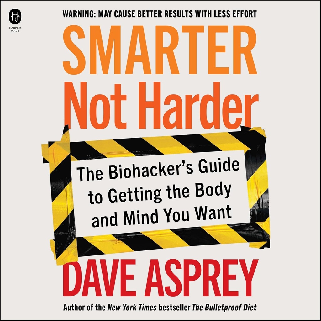 Más inteligente no más difícil: Guía del Biohacker para obtener el cuerpo y la mente que usted desea