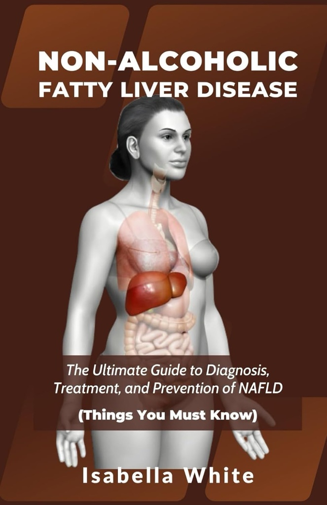 DISEASE DE LA VIDA NO ALCOHOLIC: La Guía Última para el Diagnóstico, el Tratamiento y la Prevención del NAFLD (Es necesario saber)