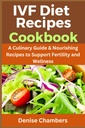 IVF Dieta Recetas Cookbook: Guía Culinaria " Recetas para apoyar la fertilidad y el bienestar.