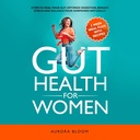 Gut Health for Women: 6 Tips to Heal Your Gut, Optimize Digestion, Reduce Stress, and Balance Your Hormones Naturally
