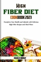 ALTA DIETA DE FUEGO COOKBOOK 2023: Transforme su salud y estilo de vida con recetas de fibras altas y planes de comida