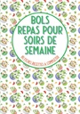 Bols repas pour soirs de semaine 80 fiches recettes à compléter: Livre de cuisine à remplir⎪bouddha bowls poke bowl cake bowl et pour vos recettes préférées en bol⎪grande format (French Edition)